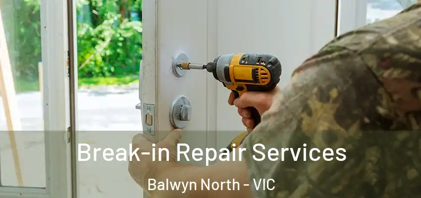 Break-in Repair Services Balwyn North - VIC