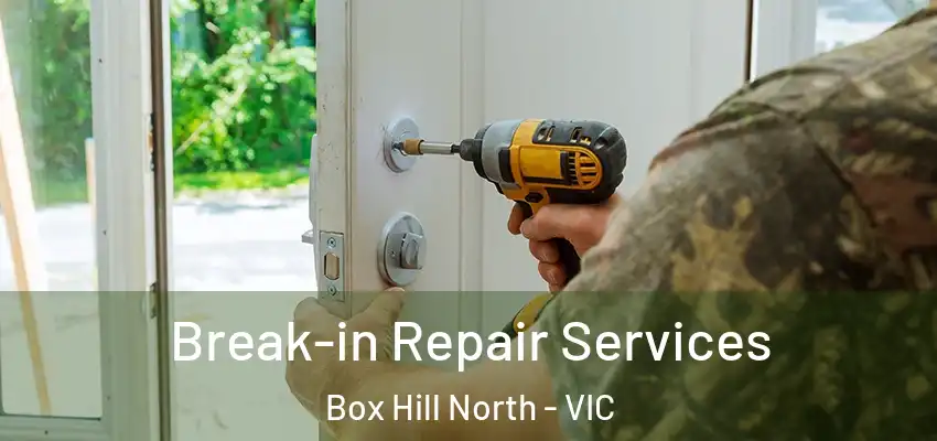 Break-in Repair Services Box Hill North - VIC