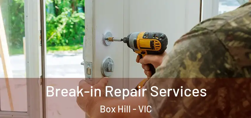 Break-in Repair Services Box Hill - VIC