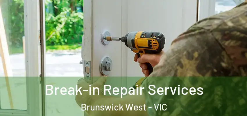 Break-in Repair Services Brunswick West - VIC