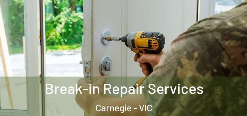Break-in Repair Services Carnegie - VIC