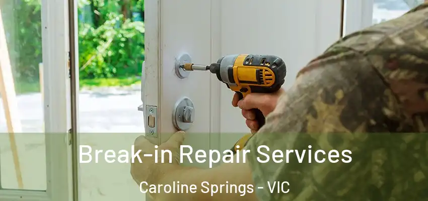 Break-in Repair Services Caroline Springs - VIC