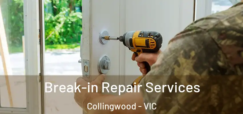Break-in Repair Services Collingwood - VIC