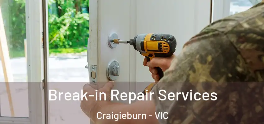 Break-in Repair Services Craigieburn - VIC
