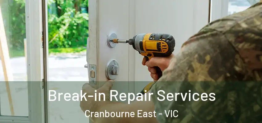 Break-in Repair Services Cranbourne East - VIC