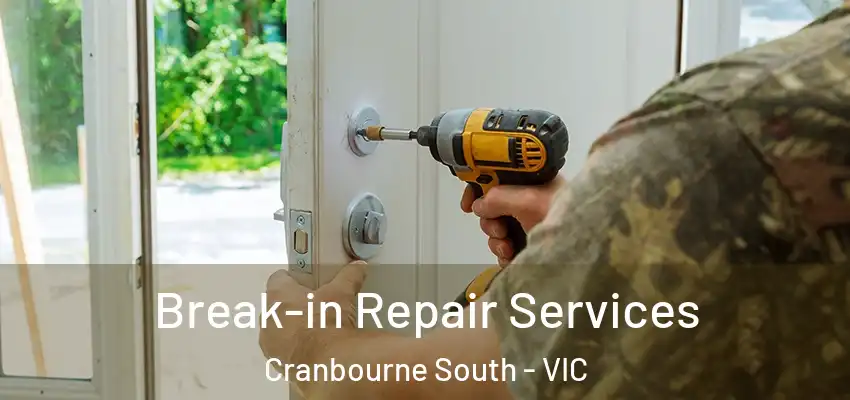 Break-in Repair Services Cranbourne South - VIC
