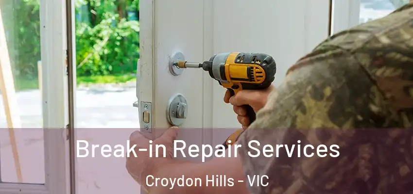 Break-in Repair Services Croydon Hills - VIC