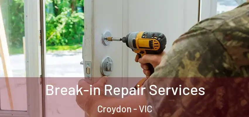 Break-in Repair Services Croydon - VIC