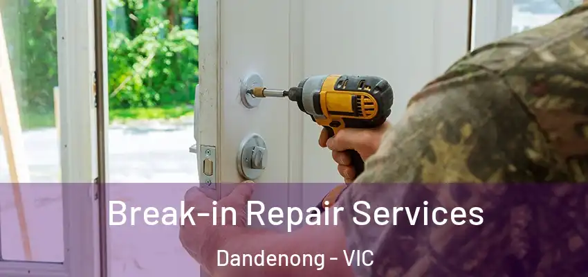 Break-in Repair Services Dandenong - VIC