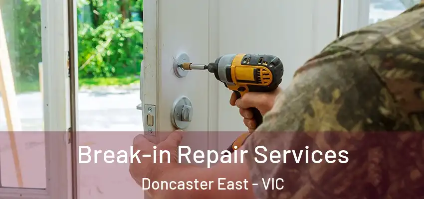 Break-in Repair Services Doncaster East - VIC