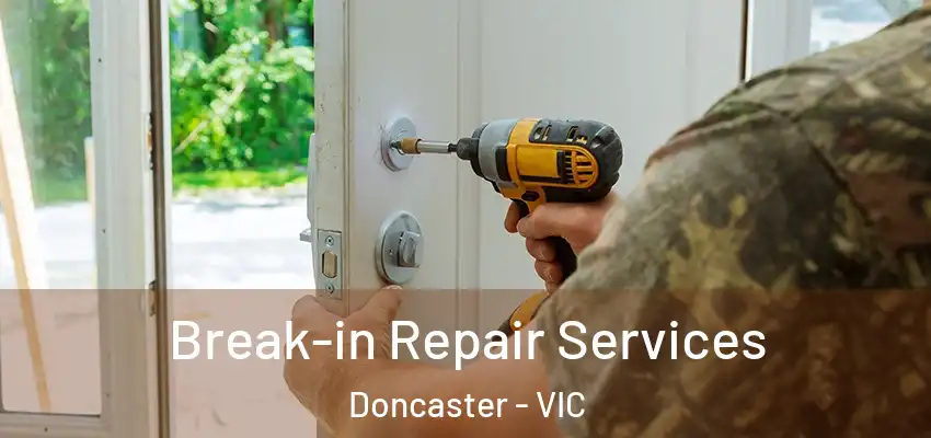Break-in Repair Services Doncaster - VIC