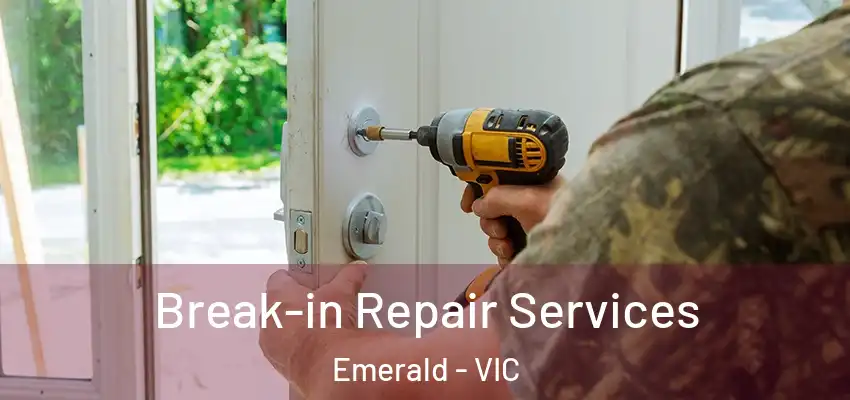 Break-in Repair Services Emerald - VIC