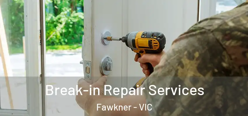 Break-in Repair Services Fawkner - VIC