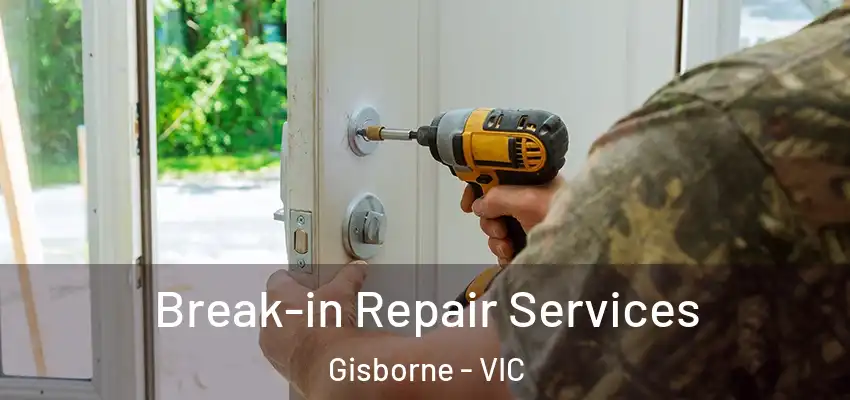 Break-in Repair Services Gisborne - VIC
