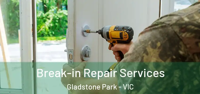 Break-in Repair Services Gladstone Park - VIC
