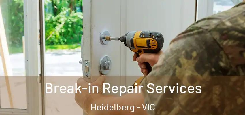 Break-in Repair Services Heidelberg - VIC