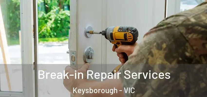 Break-in Repair Services Keysborough - VIC