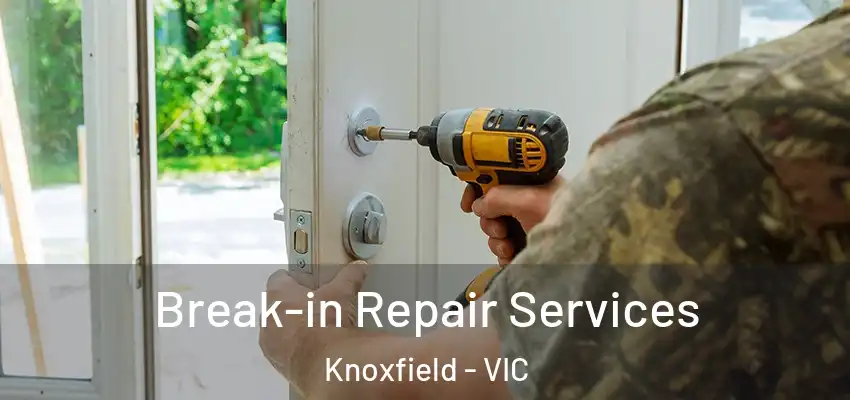 Break-in Repair Services Knoxfield - VIC