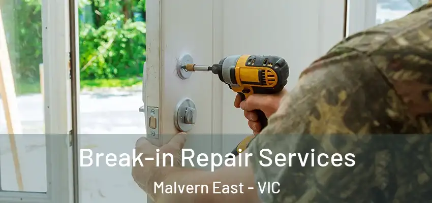 Break-in Repair Services Malvern East - VIC