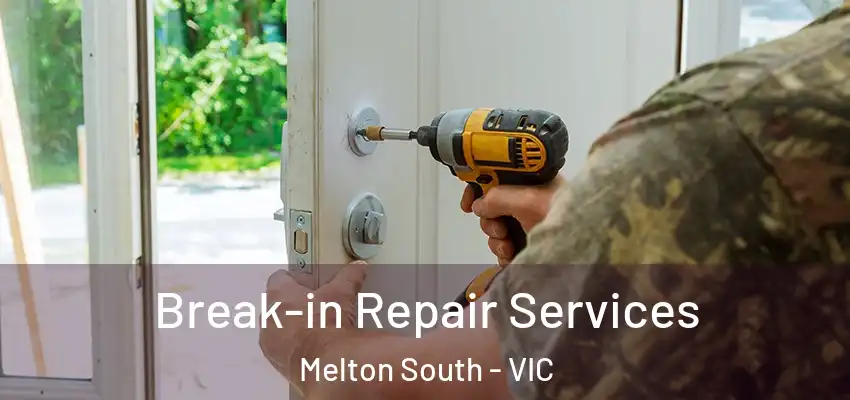 Break-in Repair Services Melton South - VIC