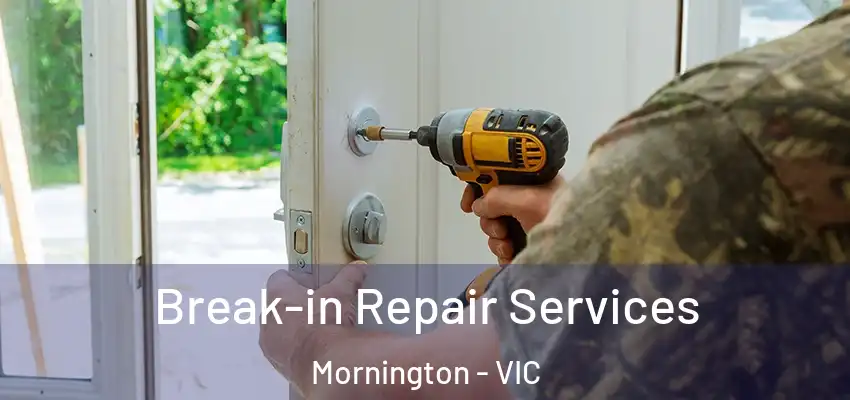 Break-in Repair Services Mornington - VIC