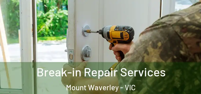 Break-in Repair Services Mount Waverley - VIC