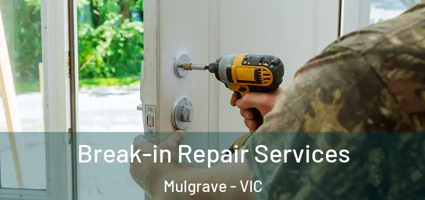 Break-in Repair Services Mulgrave - VIC