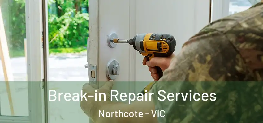 Break-in Repair Services Northcote - VIC