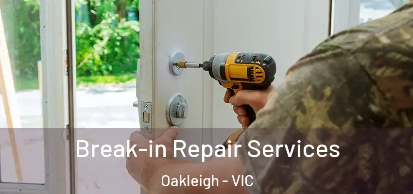 Break-in Repair Services Oakleigh - VIC