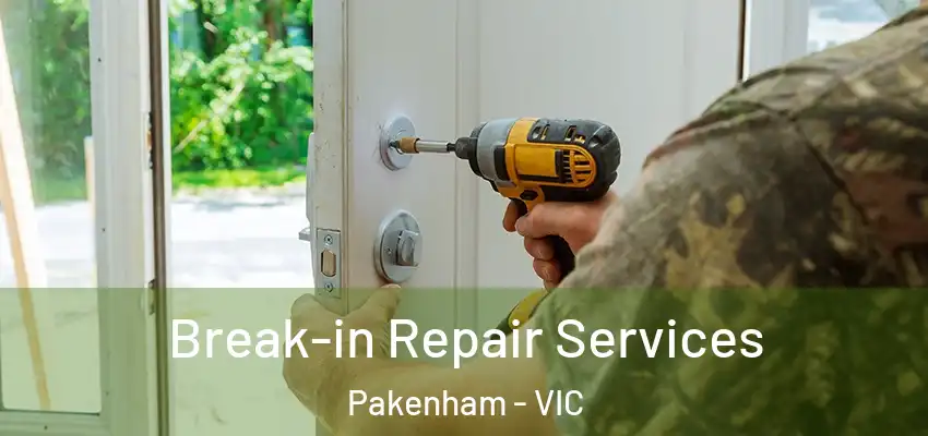Break-in Repair Services Pakenham - VIC