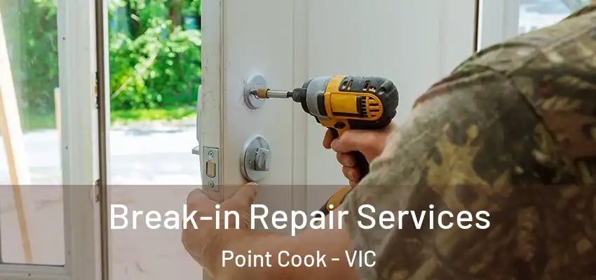 Break-in Repair Services Point Cook - VIC