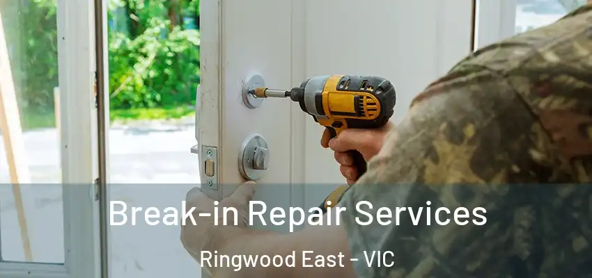 Break-in Repair Services Ringwood East - VIC