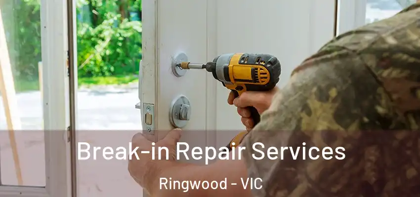Break-in Repair Services Ringwood - VIC