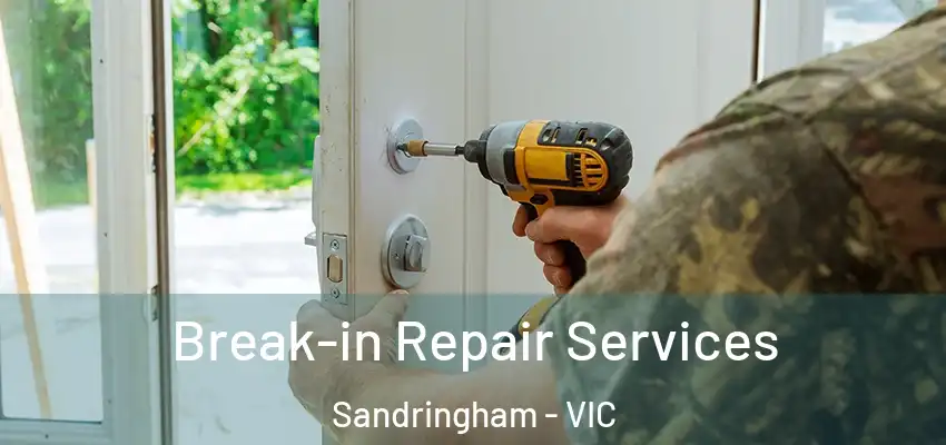 Break-in Repair Services Sandringham - VIC