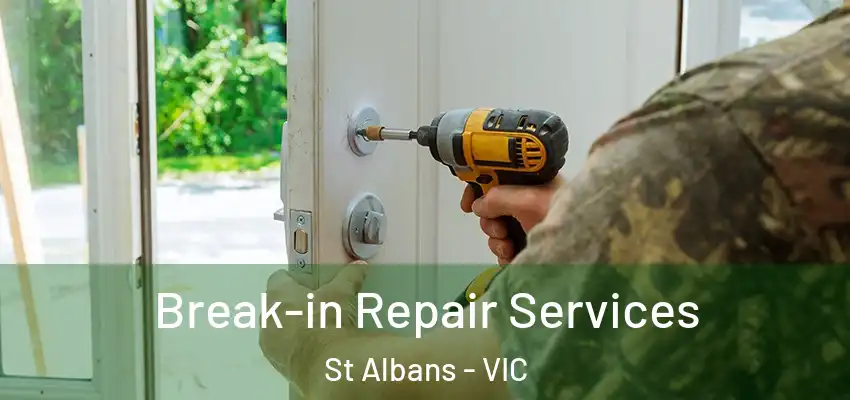 Break-in Repair Services St Albans - VIC