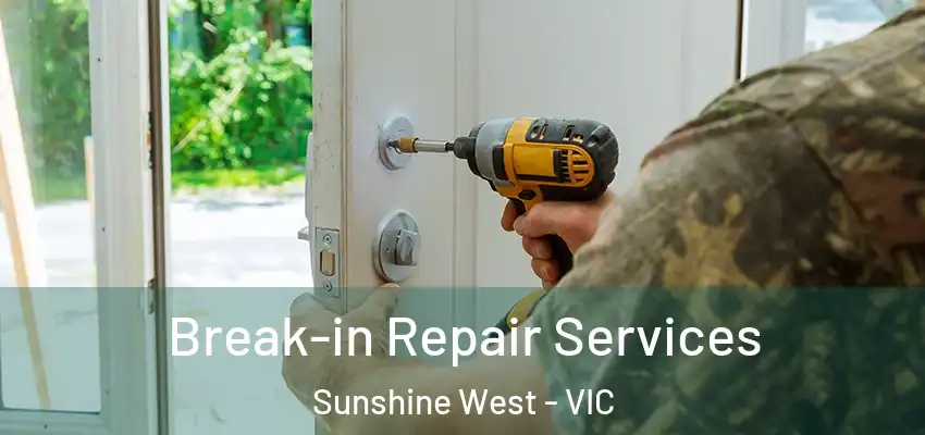 Break-in Repair Services Sunshine West - VIC