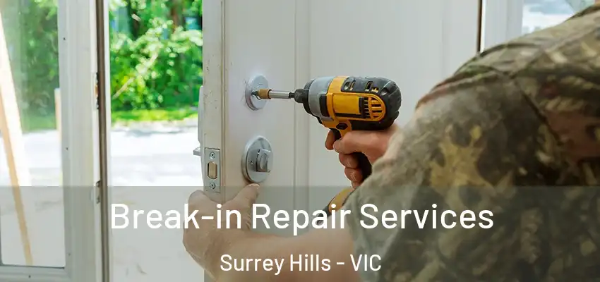 Break-in Repair Services Surrey Hills - VIC