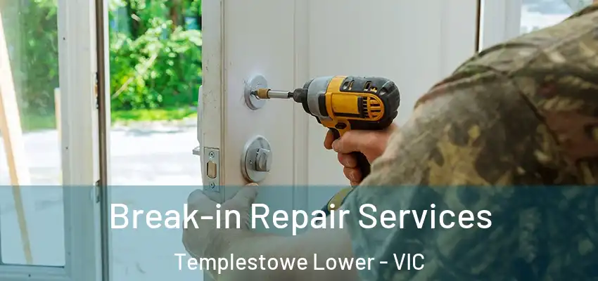 Break-in Repair Services Templestowe Lower - VIC