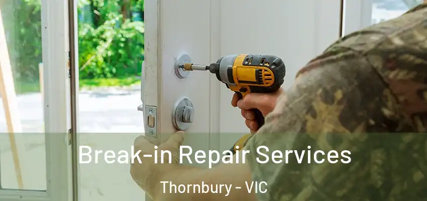 Break-in Repair Services Thornbury - VIC