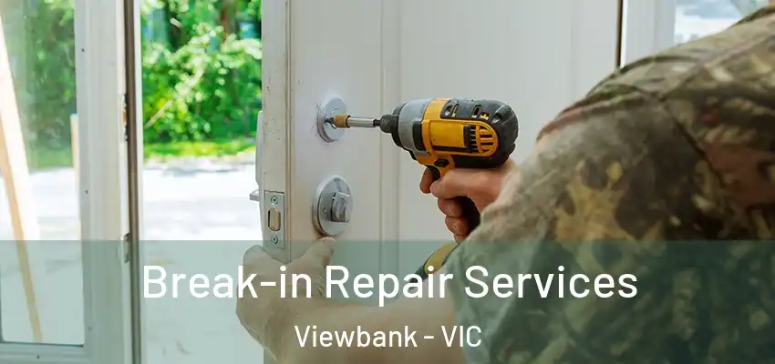 Break-in Repair Services Viewbank - VIC