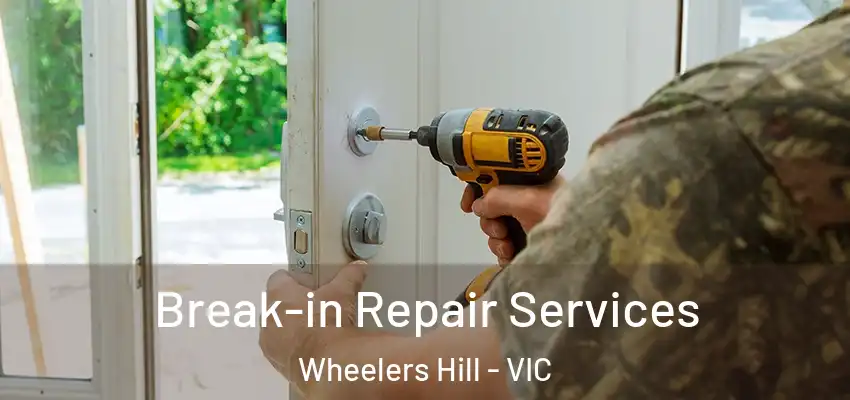 Break-in Repair Services Wheelers Hill - VIC