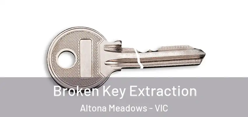 Broken Key Extraction Altona Meadows - VIC