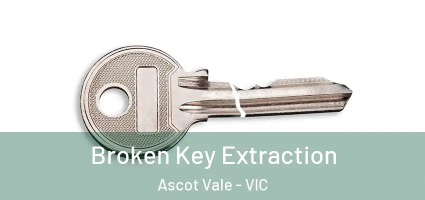 Broken Key Extraction Ascot Vale - VIC