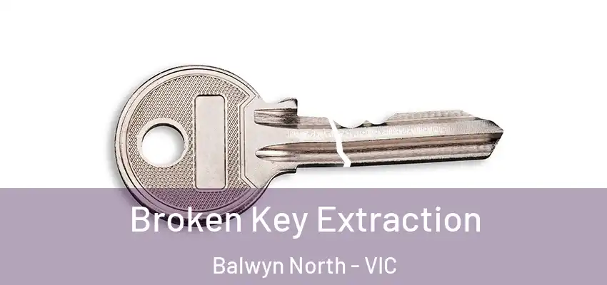 Broken Key Extraction Balwyn North - VIC