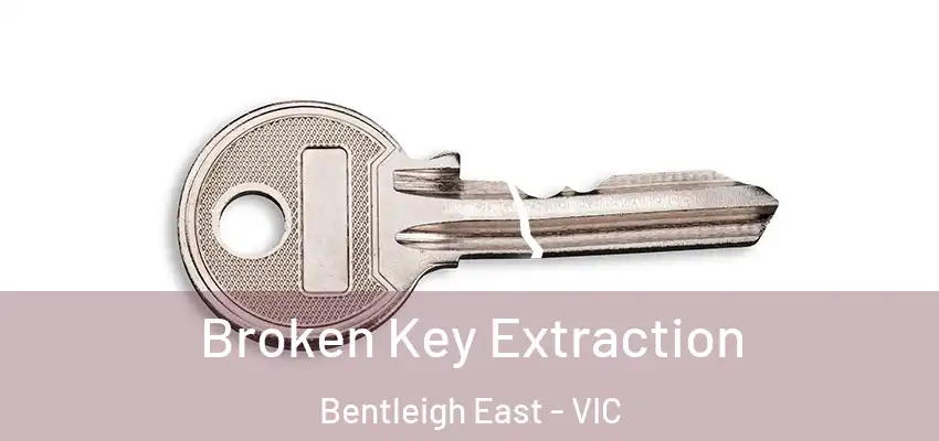 Broken Key Extraction Bentleigh East - VIC
