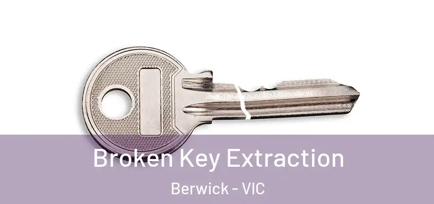Broken Key Extraction Berwick - VIC