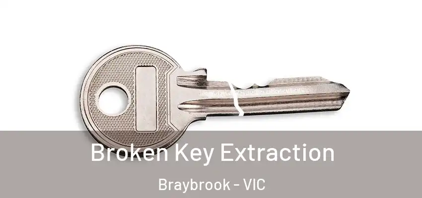 Broken Key Extraction Braybrook - VIC