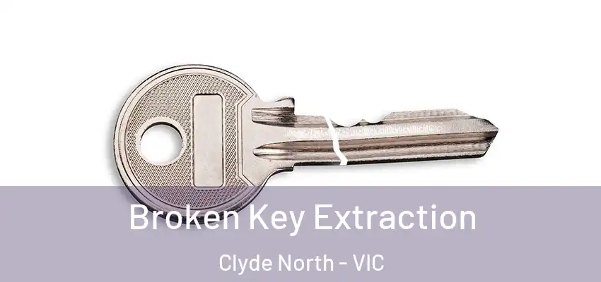 Broken Key Extraction Clyde North - VIC