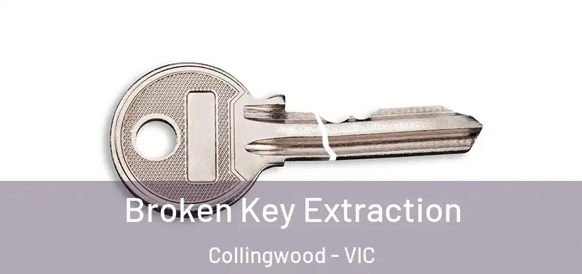 Broken Key Extraction Collingwood - VIC