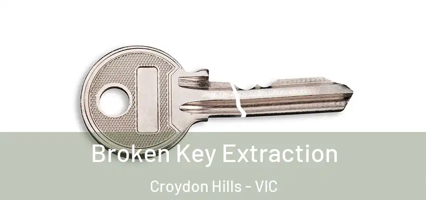 Broken Key Extraction Croydon Hills - VIC